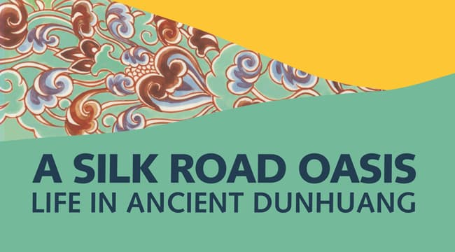 A Silk Road Oasis: Life in Ancient Dunhuang exhibition